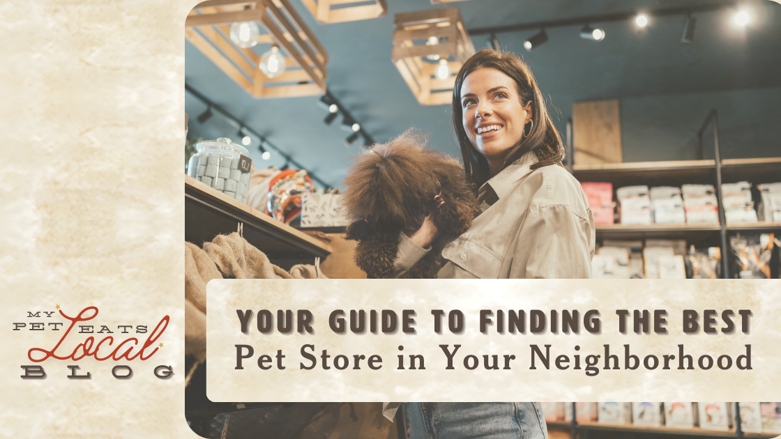 The Ultimate Guide to Finding the Ideal Pet Supply Store My Pet Eats Local